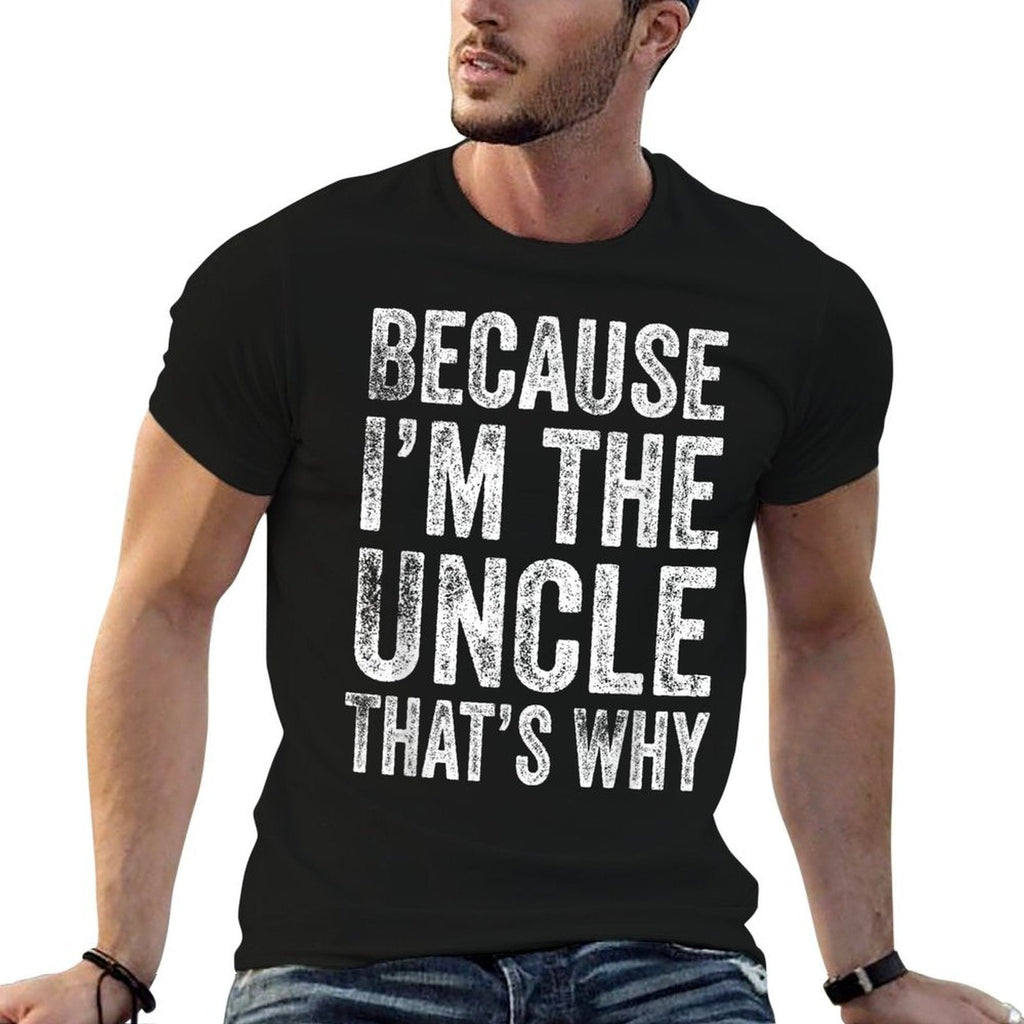 Because I’m The Uncle That’s Why Fathers Day Uncle  Versatile T-Shirt