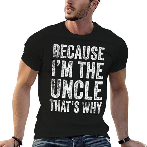 Because I’m The Uncle That’s Why Fathers Day Uncle  Versatile T-Shirt